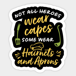 Not All Heroes Wear Capes Some Wear Hairnet And Aprons Sticker